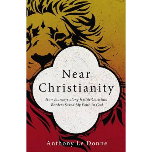Near Christianity: How Journeys Along Jewish-Christian Borders Saved My Faith in God - Paperback