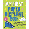 My First Paper Airplane Book: Fun Designs and Easy Tear-Out Pages for Kids! - Paperback