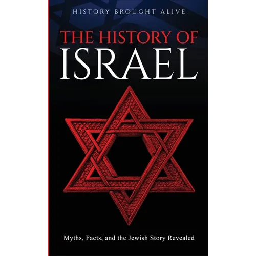 The History of Israel: Myths, Facts, and the Jewish Story Revealed - Paperback