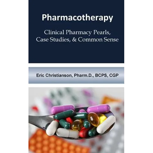 Pharmacotherapy: Improving Medical Education Through Clinical Pharmacy Pearls, C - Paperback