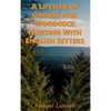 A Lifetime of Grouse and Woodcock Hunting with English Setters - Hardcover