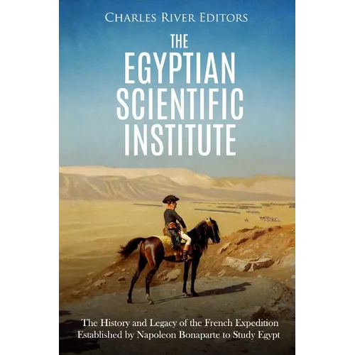 The Egyptian Scientific Institute: The History and Legacy of the French Expedition Established by Napoleon Bonaparte to Study Egypt - Paperback