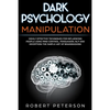 Dark Psychology Manipulation: Highly Effective Techniques for Influencing People Using Mind Control, Persuasion, NLP and Deception-The Subtle Art of - Paperback