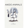 Aikido Animals: An illustrated safari through Aikido stereotypes - Hardcover