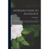 Introduction to Algology; With a Catalogue of American Algae, or Sea-weeds, According to the Latest Classification of Prof. Harvey - Paperback