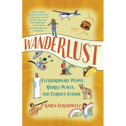 Wanderlust: Extraordinary People, Quirky Places, and Curious Cuisine - Paperback