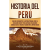 Historia del Perú: Una guía fascinante de la historia peruana, desde la civilización chavín y otras antiguas civilizaciones andinas hasta el presente, - Hardcover