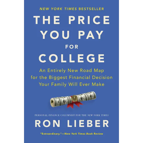 The Price You Pay for College: An Entirely New Road Map for the Biggest Financial Decision Your Family Will Ever Make - Paperback