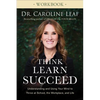 Think, Learn, Succeed Workbook: Understanding and Using Your Mind to Thrive at School, the Workplace, and Life - Paperback