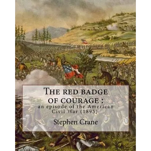 The red badge of courage: an episode of the American Civil War (1895). By: Stephen Crane: Novel about the meaning of courage, as it is discovere - Paperback