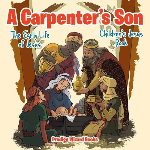 A Carpenter's Son: The Early Life of Jesus Children's Jesus Book - Paperback