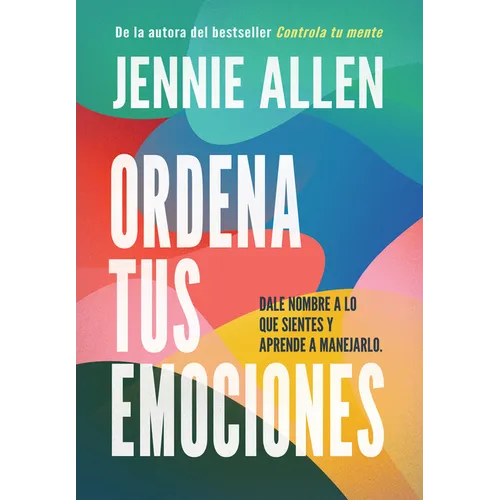 Ordena Tus Emociones: Dale Nombre a Lo Que Sientes Y Aprende a Manejarlo / Untangle Your Emotions: Name What You Feel and Learn What to Do about It - Paperback
