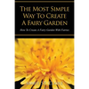 The Most Simple Way to Create a Fairy Garden: How to Create a Fairy Garden with Fairies - Paperback