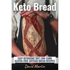 Keto Bread: Easy Ketogenic Diet Low-Carb Gluten Free Artisan Bread Recipes - Paperback
