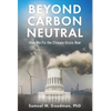 Beyond Carbon Neutral: How We Fix the Climate Crisis Now - Hardcover