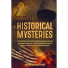 Historical Mysteries: The Truth Behind the World's Most Perplexing Events and Conspiracies Revealed - Mind-Blowing Stories of Four History's Mysteries - Paperback