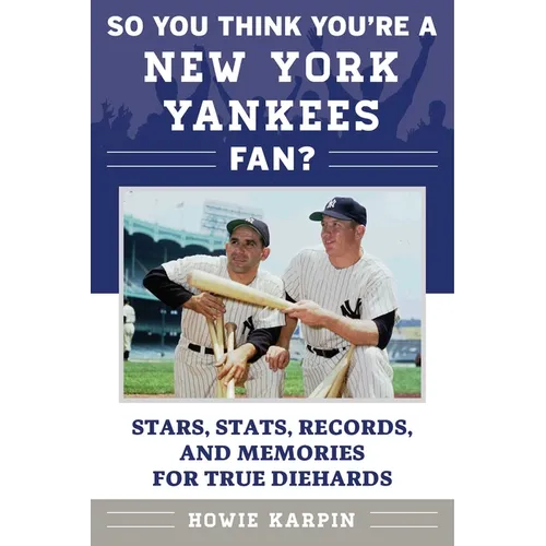 So You Think You're a New York Yankees Fan?: Stars, Stats, Records, and Memories for True Diehards - Paperback