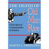 The Death of Old Man Rice: A True Story of Criminal Justice in America - Paperback