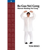 Ba Gua Nei Gong, Volume 6: Marrow Washing Nei Gong - Paperback