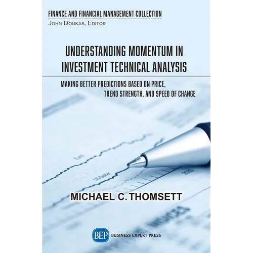 Understanding Momentum in Investment Technical Analysis: Making Better Predictions Based on Price, Trend Strength, and Speed of Change - Paperback