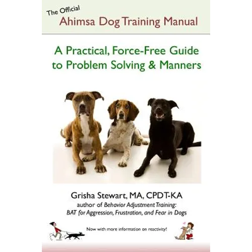 The Official Ahimsa Dog Training Manual: A Practical, Force-Free Guide to Problem Solving and Manners - Paperback