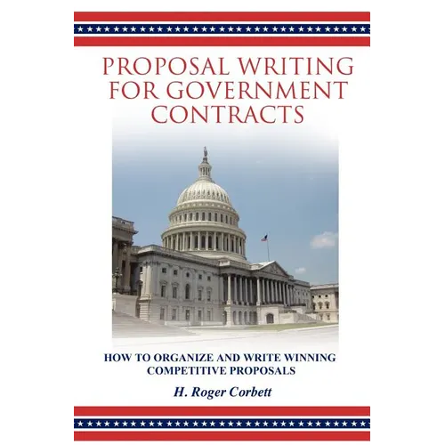 Proposal Writing for Government Contracts: How to Organize and Write Winning Competitive Proposals - Paperback