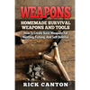 Weapons: Homemade Survival Weapons and Tools: How to Create Basic Weapons for Hunting, Fishing and Self-Defense - Paperback