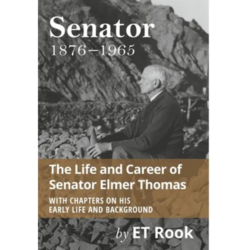 Senator: 1876-1965 The Life and Career of Elmer Thomas - Hardcover