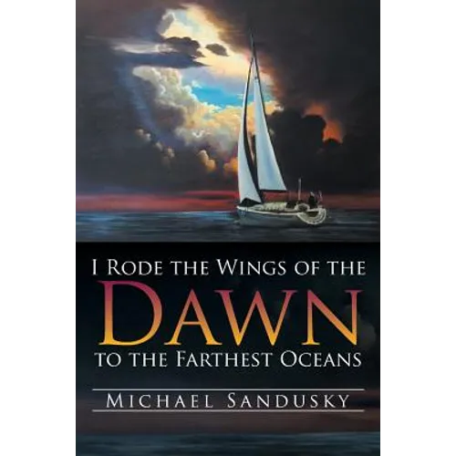 I Rode the Wings of the Dawn to the Farthest Oceans - Paperback