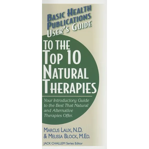 User's Guide to the Top 10 Natural Therapies: Your Introductory Guide to the Best That Natural and Alternative Therapies Offer - Paperback