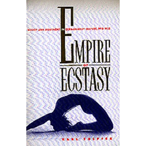 Empire of Ecstasy: Nudity and Movement in German Body Culture, 1910-1935 Volume 13 - Hardcover