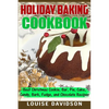 Holiday Baking Cookbook: Best Christmas Cookie, Pie, Bar, Cake, Candy, Bark, Fudge, and Chocolate Recipes - Paperback