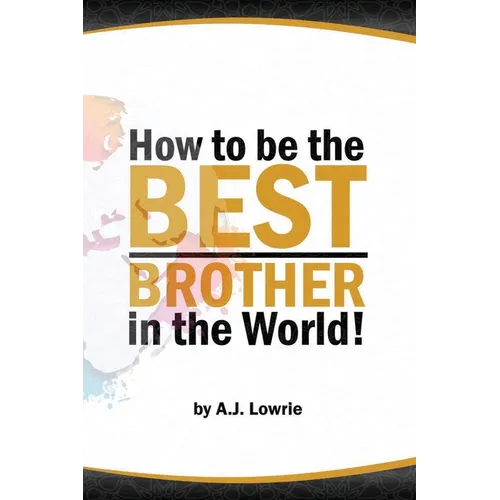 How to be the Best Brother in the World: Master the Art of Siblinghood - Paperback