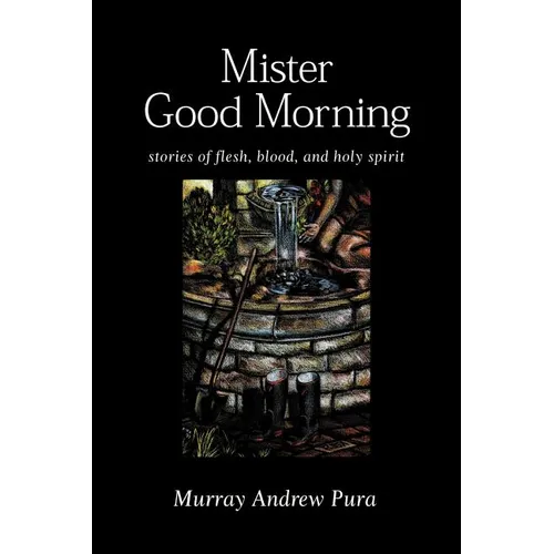 Mister Good Morning: Stories of Flesh, Blood and Holy Spirit - Paperback