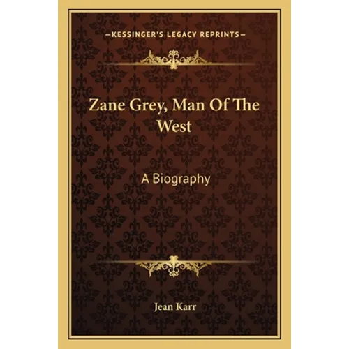 Zane Grey, Man Of The West: A Biography - Paperback