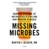 Missing Microbes: How the Overuse of Antibiotics Is Fueling Our Modern Plagues - Paperback