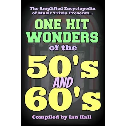 The Amplified Encyclopedia of Music Trivia: One Hit Wonders of the 50's and 60's - Paperback