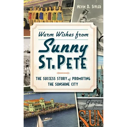 Warm Wishes from Sunny St. Pete: The Success Story of Promoting the Sunshine City - Hardcover
