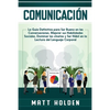 Comunicación: La Guía Definitiva para Ser Bueno en las Conversaciones, Mejorar sus Habilidades Sociales, Dominar las charlas y Ser Hábil en la Lectura - Paperback