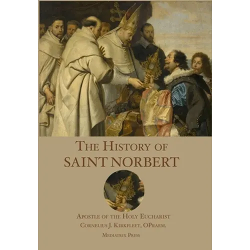 The History of St. Norbert: Apostle of the Holy Eucharist - Hardcover