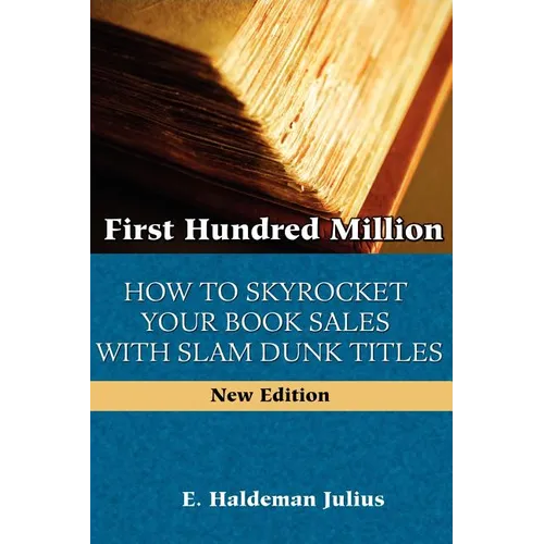 First Hundred Million: How To Sky Rocket Your book Sales With Slam Dunk Titles - Paperback
