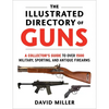 The Illustrated Directory of Guns: A Collector's Guide to Over 1500 Military, Sporting, and Antique Firearms - Paperback