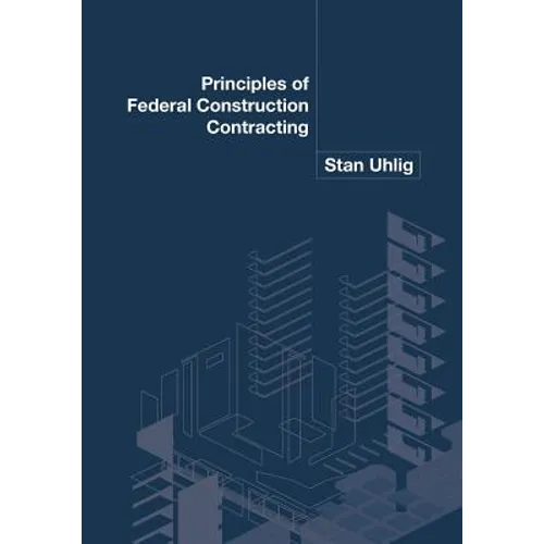 Principles of Federal Construction Contracting - Paperback