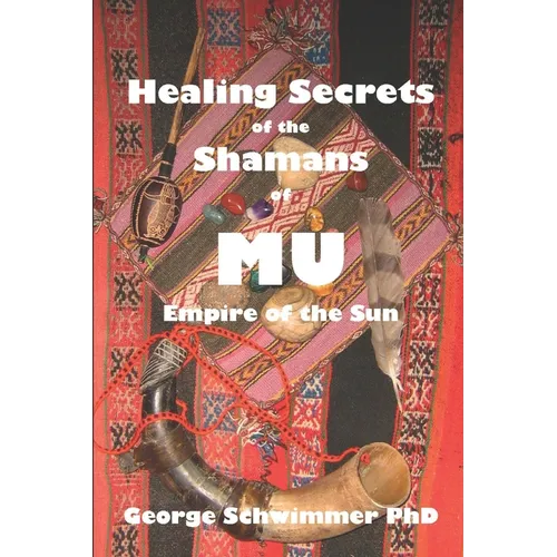 Healing Secrets of the Shamans of Mu: Empire of the Sun - Paperback