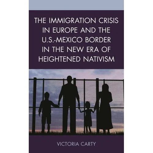 The Immigration Crisis in Europe and the U.S.-Mexico Border in the New Era of Heightened Nativism - Paperback
