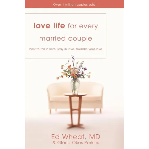 The Love Life for Every Married Couple: How to Fall in Love, Stay in Love, Rekindle Your Love - Paperback