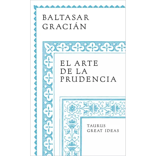 El Arte de la Prudencia / The Art of Prudence: The Art of Governing Oneself - Paperback