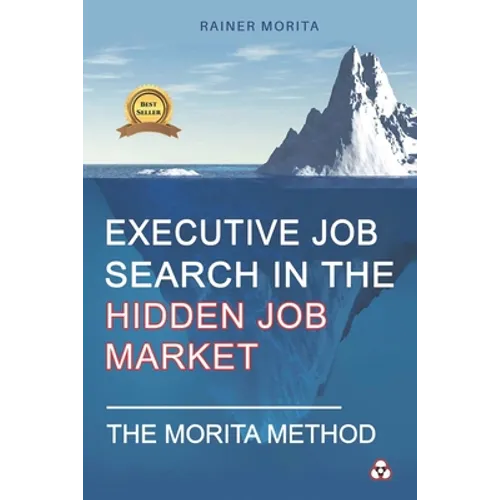 Executive Job Search in the Hidden Job Market - The Morita Method - Paperback