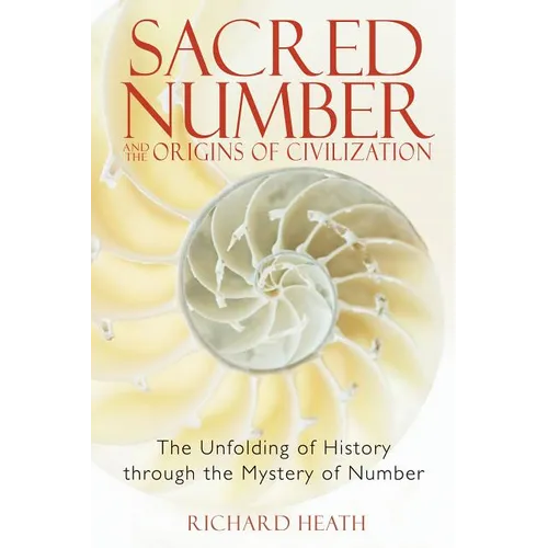 Sacred Number and the Origins of Civilization: The Unfolding of History Through the Mystery of Number - Paperback