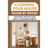 Cleaning Your House Room By Room: Tips And Tactics For Daily Cleaning Habits: Management Of Cleaning - Paperback